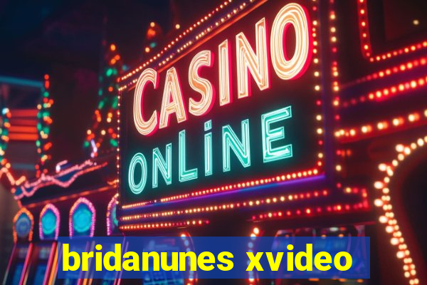 bridanunes xvideo